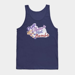 Drop Elbows Not Bombs Tank Top